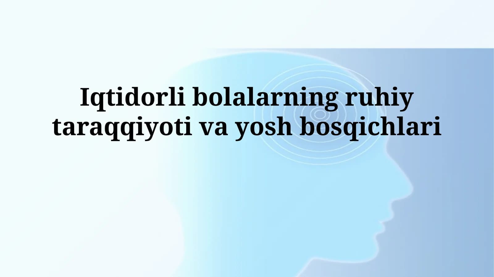 Iqtidorli bolalarning ruhiy taraqqiyoti vayoshbosqichlari