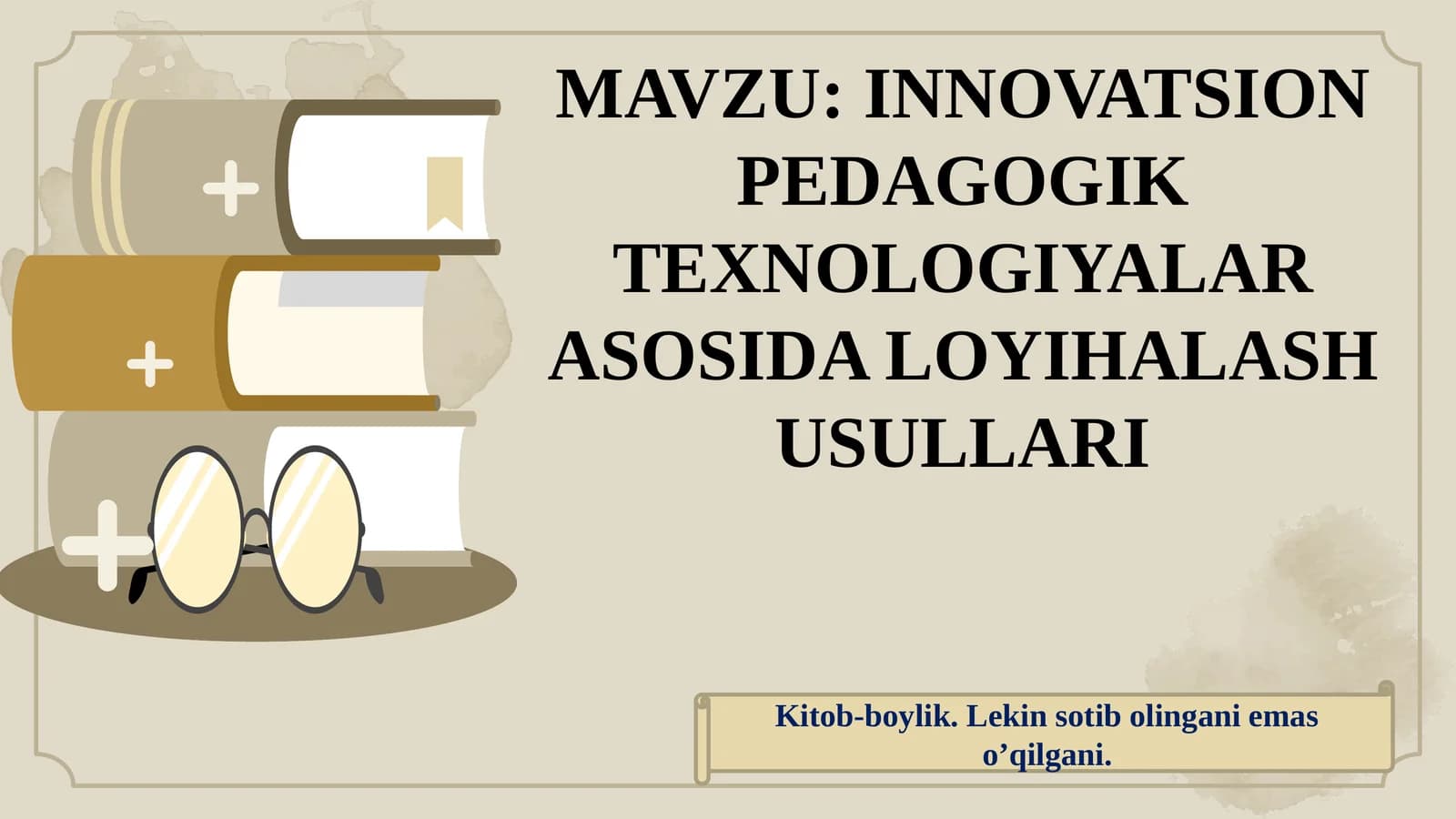 INNOVATSION PEDAGOGIK TEXNOLOGIYALAR ASOSIDA LOYIHALASH USULLARI