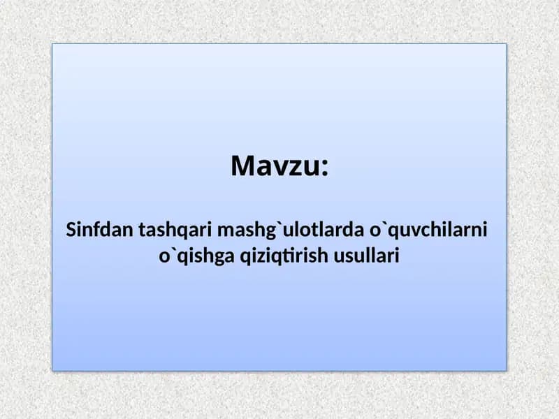 Sinfdan tashqari mashg`ulotlarda o`quvchilarni o`qishga qiziqtirish usullari