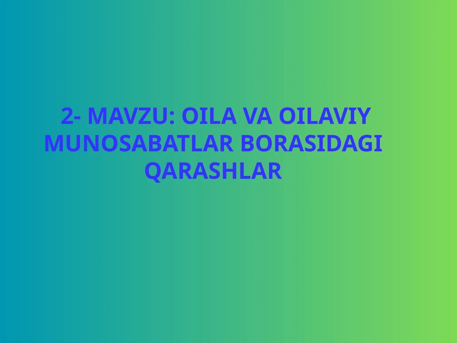 OILA VA OILAVIY MUNOSABATLAR BORASIDAGI QARASHLAR