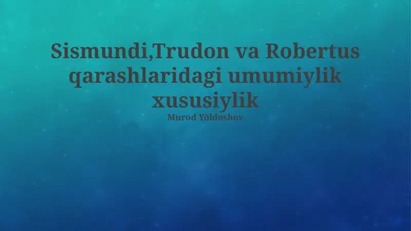 Sismondi, Trudon va Robertus: Umumiy Jihatlar va Farqlar