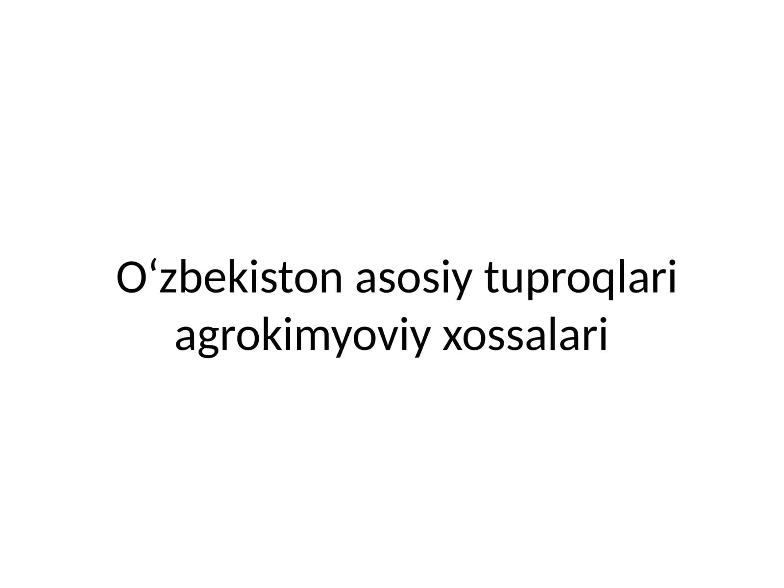 O‘zbekiston asosiy tuproqlari agrokimyoviy xossalari