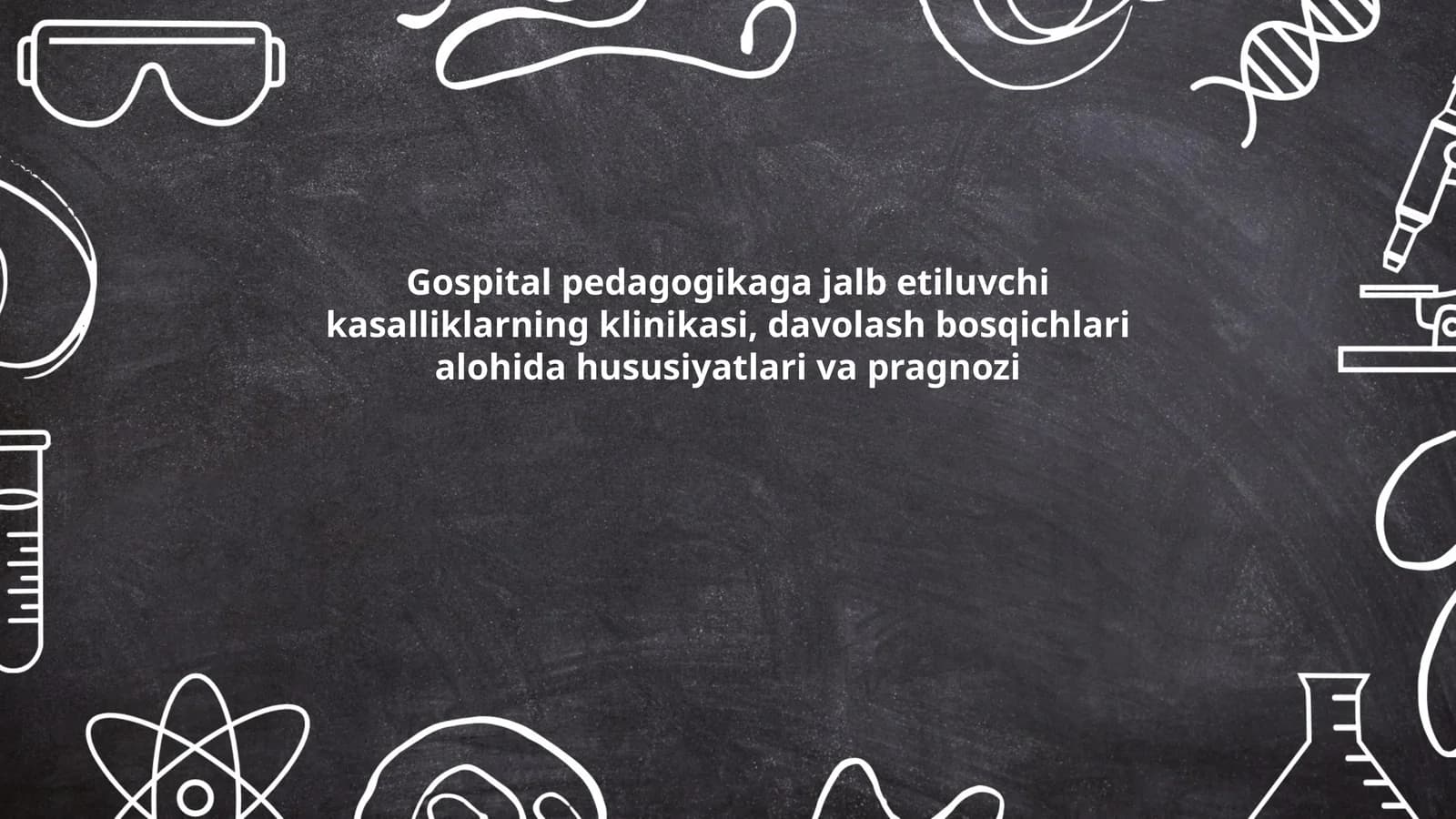 Gospital pedagogikaga jalb etiluvchi kasalliklarning klinikasi, davolash bosqichlari alohida hususiyatlari va pragnozi