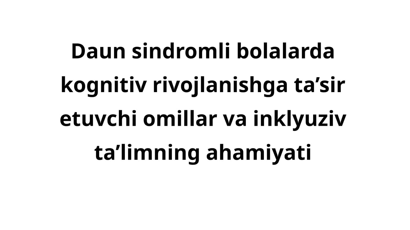 Daun sindromli bolalarda kognitiv rivojlanishga ta’sir etuvchi omillar va inklyuziv ta’limning ahamiyati