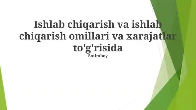 Ishlab chiqarish va ishlab chiqarish omillari va xarajatlar to'g'risida