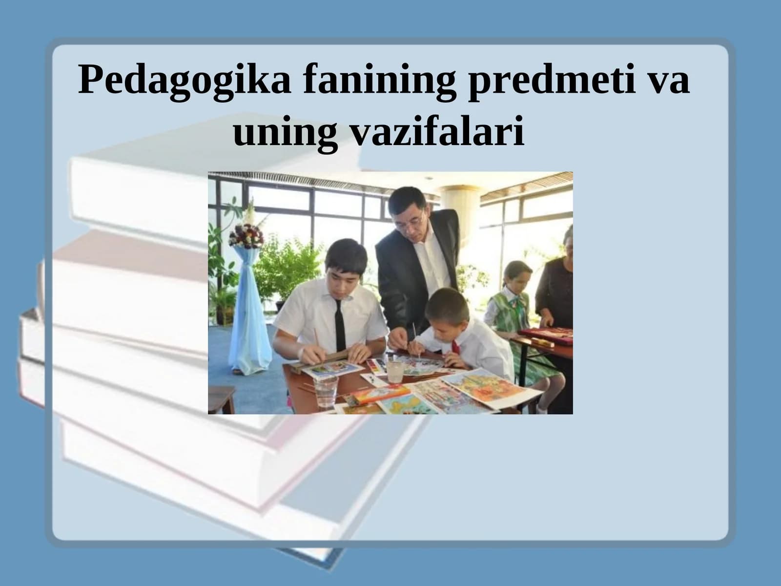 Pedagogika fanining predmeti va uning vazifalari