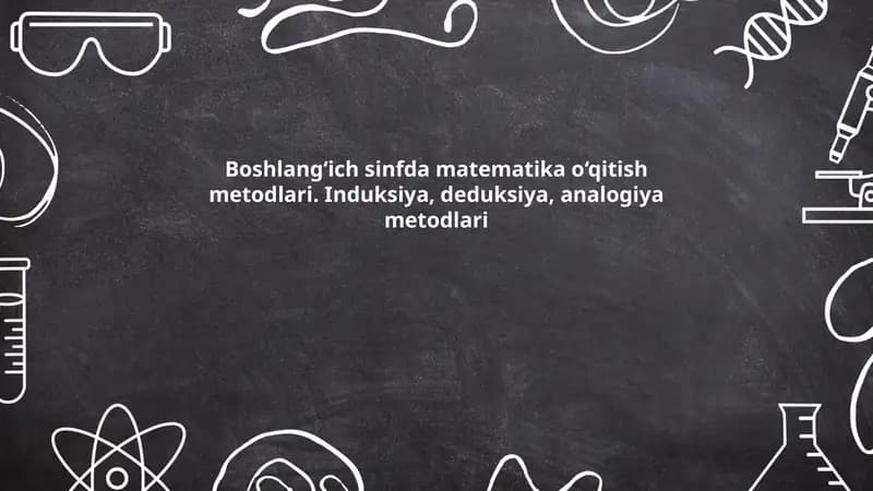 Boshlang‘ich sinfda matematika o‘qitish metodlari. Induksiya, deduksiya, analogiya metodlari