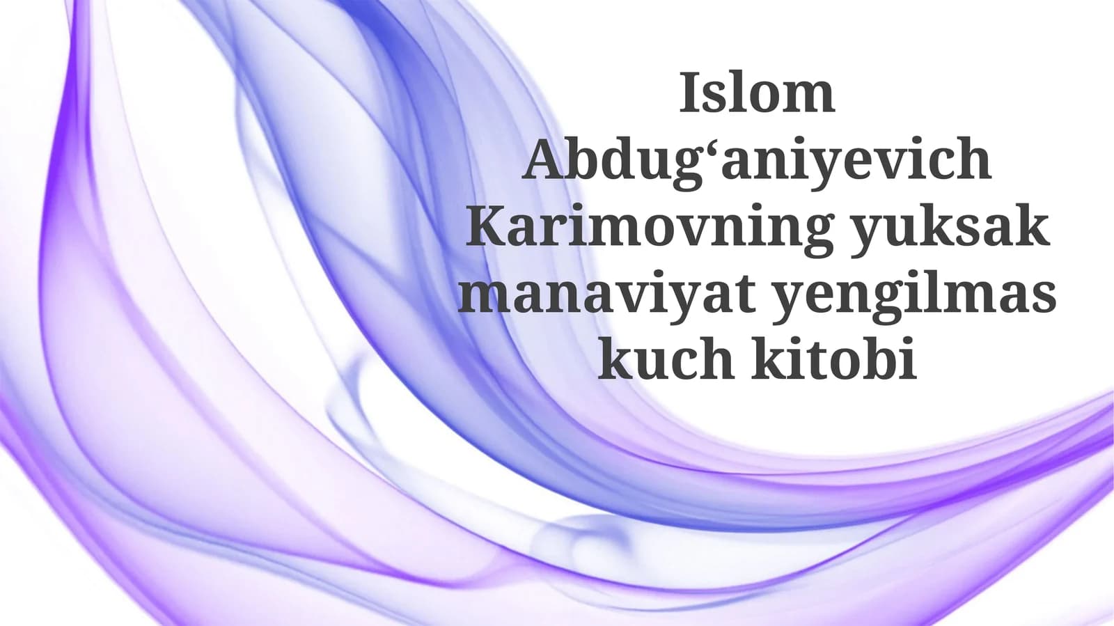IslomAbdug‘aniyevichKarimovningyuksakmanaviyatyengilmaskuchkitobi
