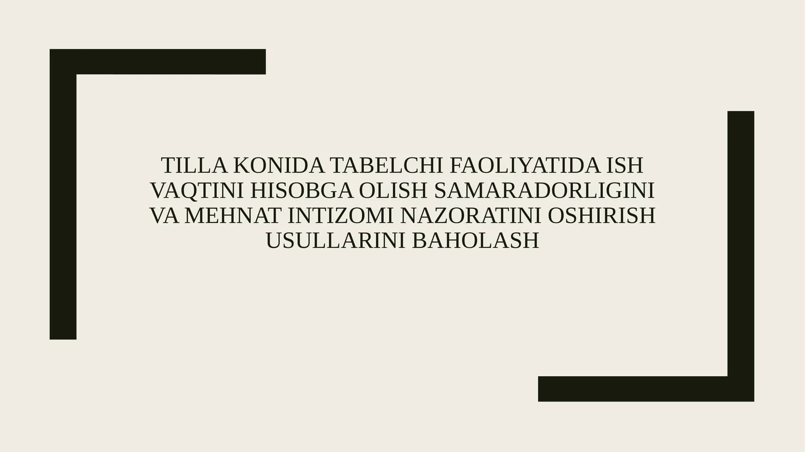 Tilla konida tabelchi faoliyatida ish vaqtini hisobga olish samaradorligini va mehnat intizomi nazoratini oshirish usullarini baholash