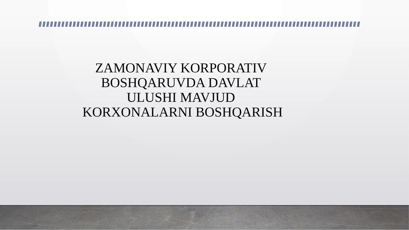 ZAMONAVIY KORPORATIV BOSHQARUVDA DAVLAT ULUSHI MAVJUD KORXONALARNI BOSHQARISH