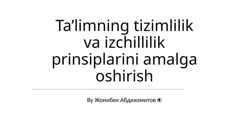 Ta’limning tizimlilik va izchillilik prinsiplarini amalga oshirish