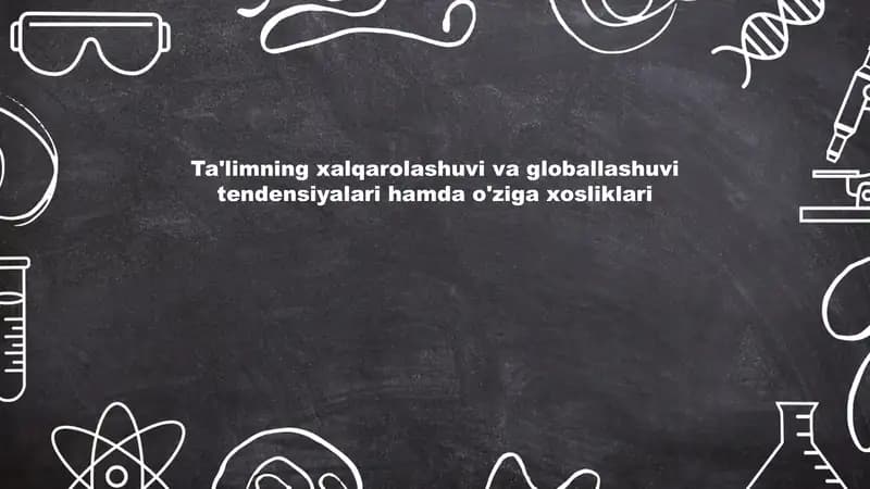 Ta'limning xalqarolashuvi va globallashuvi tendensiyalari hamda o'ziga xosliklari