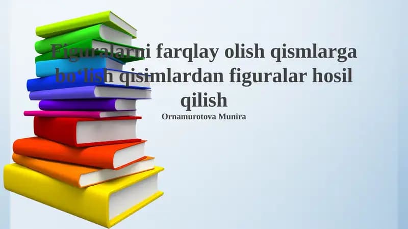 Shakllarni farqlay olish qismlarga boʻlish qisimlardan figuralar hosil qilish