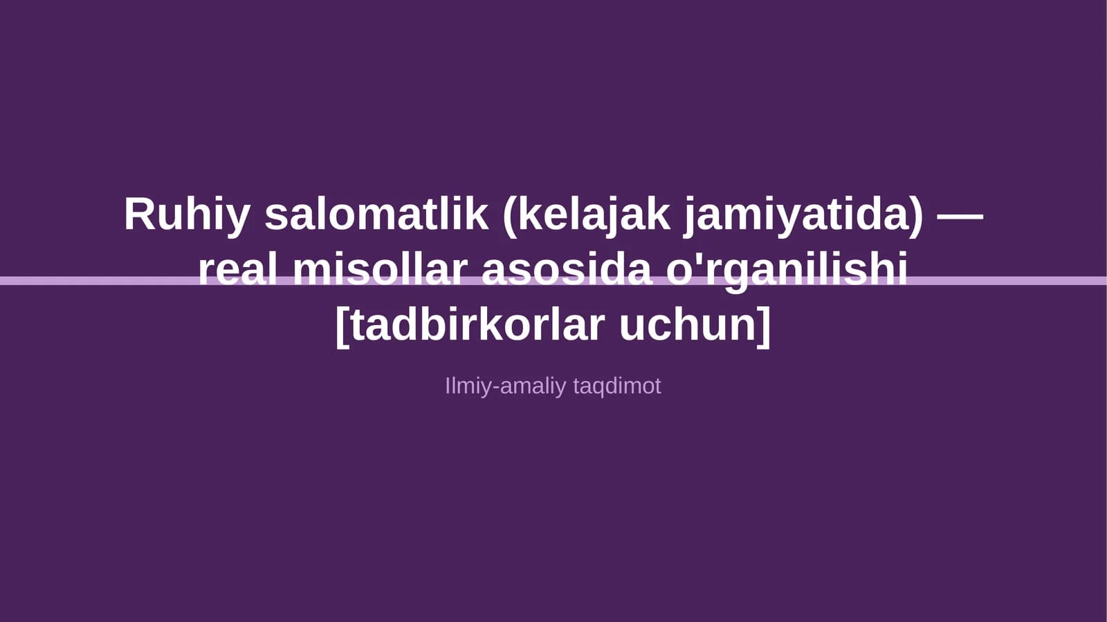 Ruhiy salomatlik (kelajak jamiyatida) — real misollar asosida o'rganilishi [tadbirkorlar uchun]