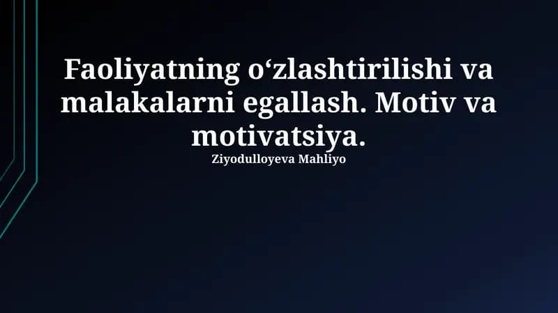 Faoliyatning oʻzlashtirilishi va malakalarni egallash. Motiv va motivatsiya