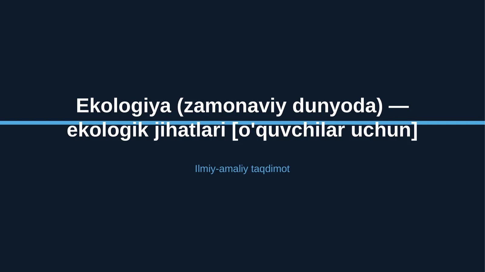 Ekologiya (zamonaviy dunyoda) — ekologik jihatlari [o'quvchilar uchun]