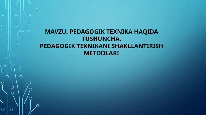 PEDAGOGIK TEXNIKA HAQIDA TUSHUNCHA. PEDAGOGIK TEXNIKANI SHAKLLANTIRISH METODLARI