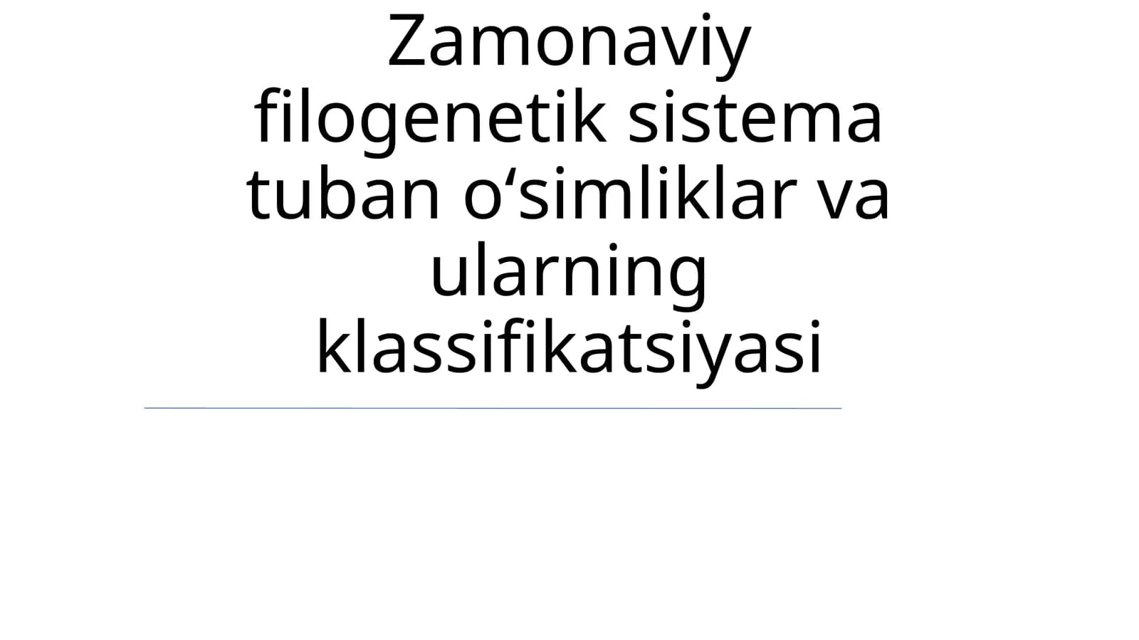 Zamonaviy filogenetik sistema tuban oʻsimliklar va ularning klassifikatsiyasi