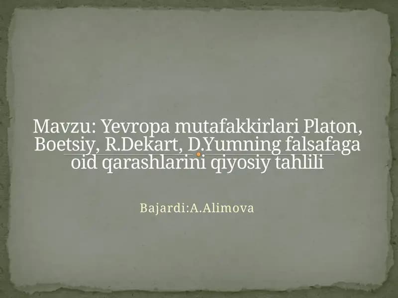 Yevropamutafakkirlari Platon, Boetsiy, R. Dekart, D. Yumning falsafaga oid qarashlarini qiyosiy tahlili