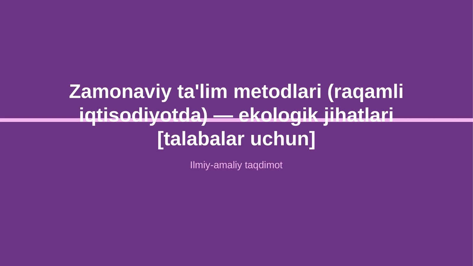 Zamonaviy ta'lim metodlari (raqamli iqtisodiyotda) — ekologik jihatlari [talabalar uchun]