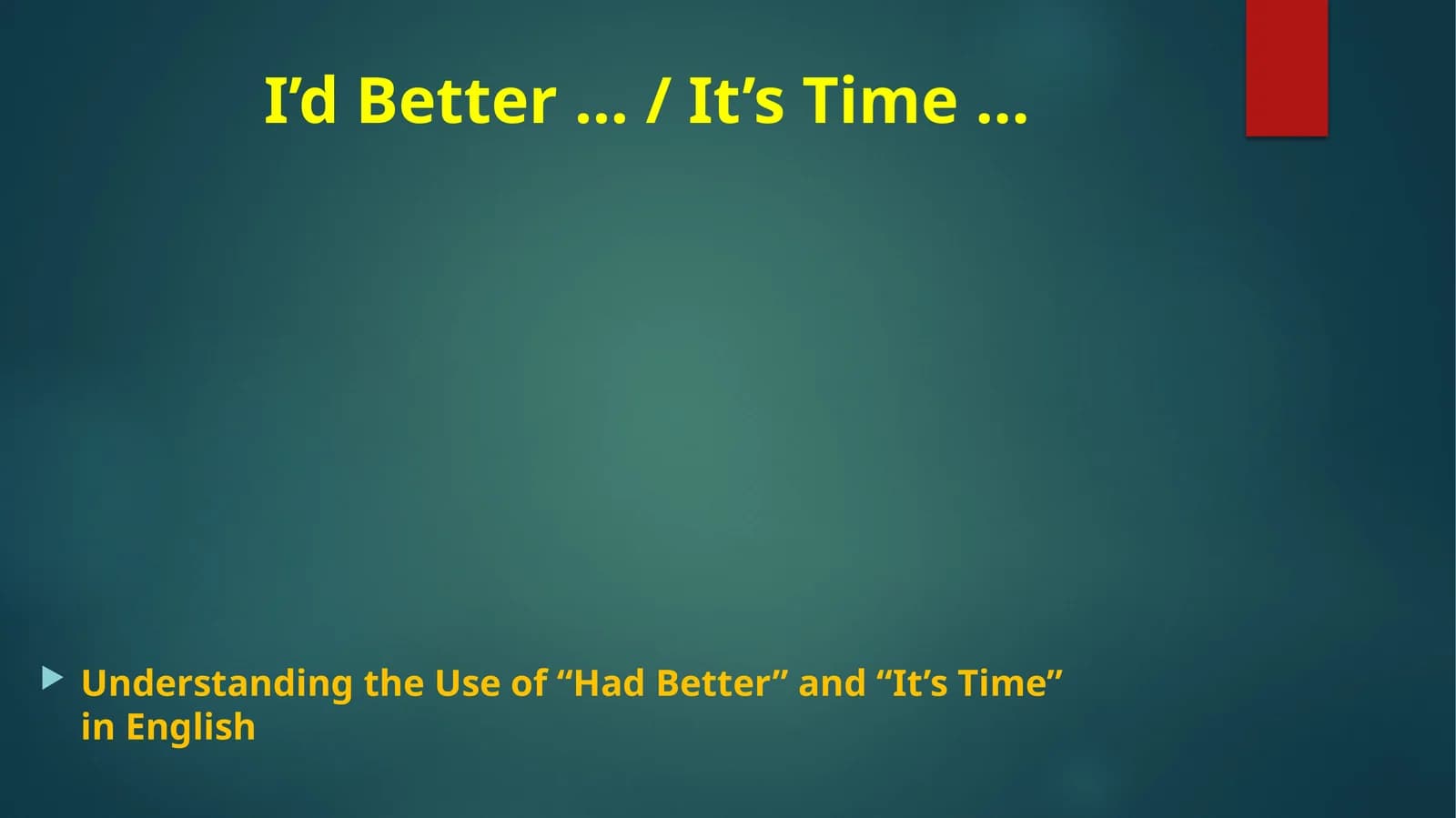 I’d Better … / It’s Time …