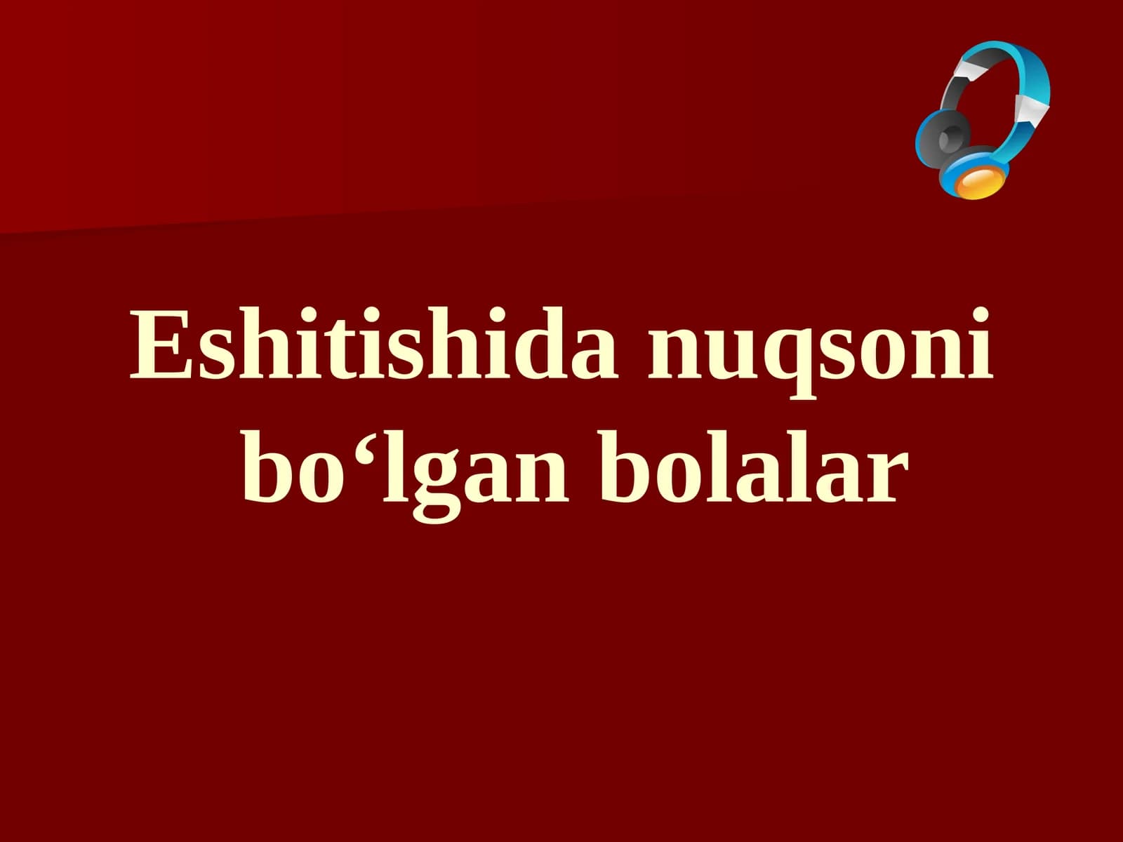 Eshitishida nuqsonibo‘lgan bolalar