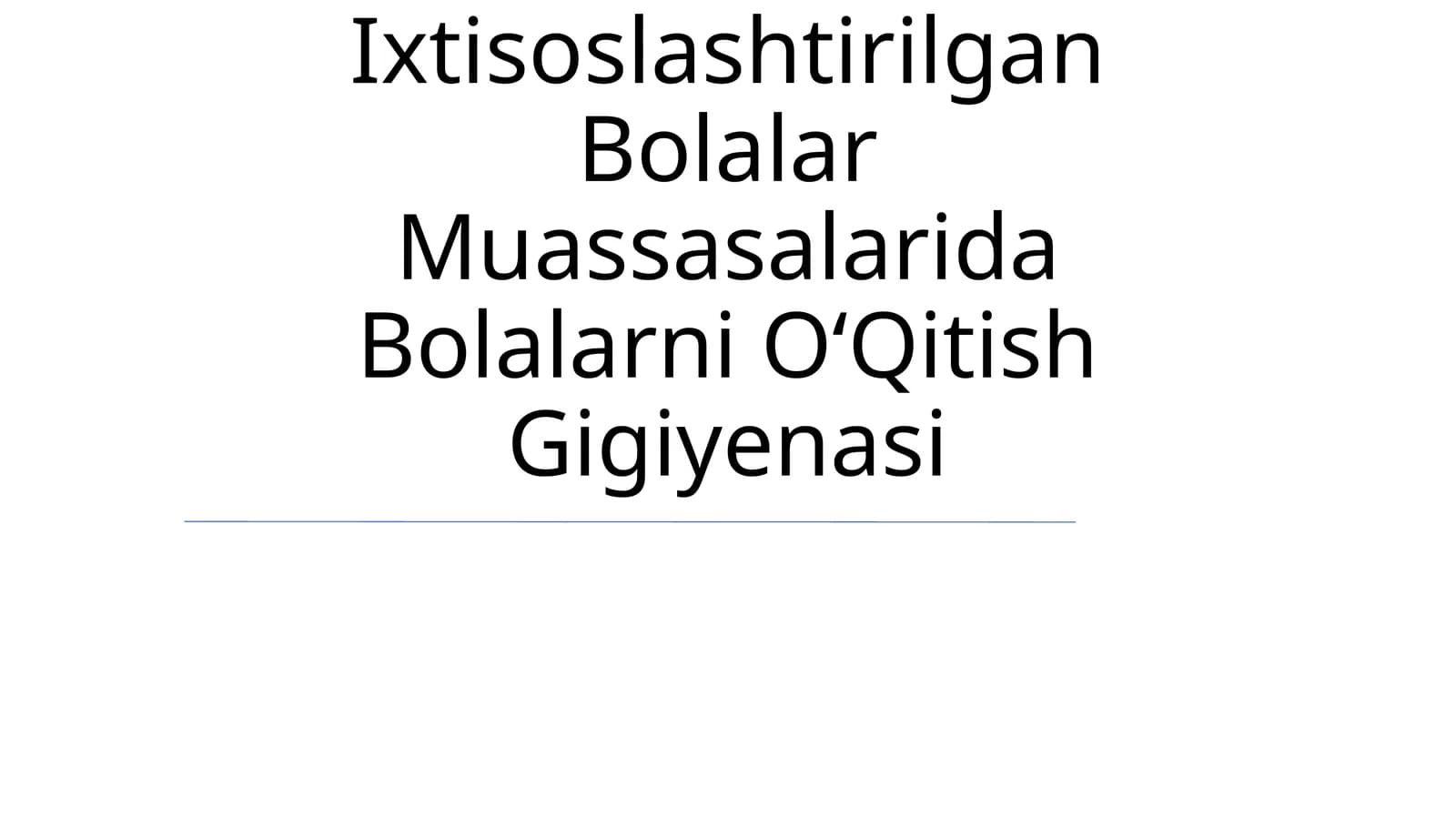 Umumtalim Maktablari Va Ixtisoslashtirilgan Bolalar Muassasalarida Bolalarni OʻQitish Gigiyenasi