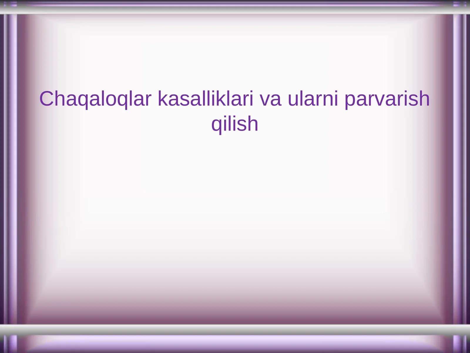 Chaqaloqlar kasalliklari va ularni parvarish qilish