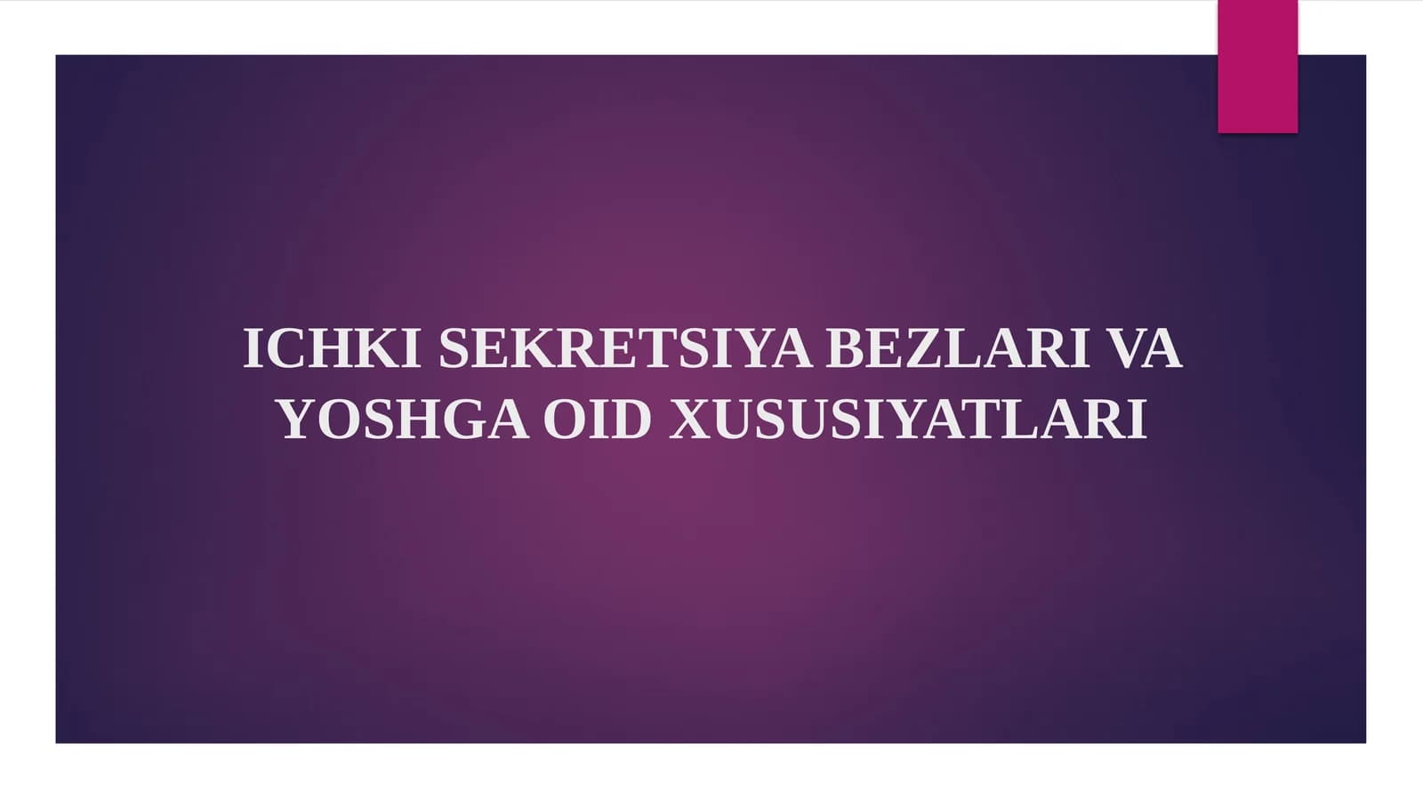 ICHKI SEKRETSIYA BEZLARI VA YOSHGA OID XUSUSIYATLARI