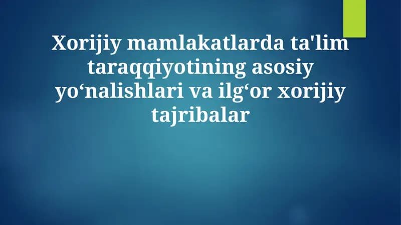 Xorijiy mamlakatlarda ta'lim taraqqiyotining asosiy yo'nalishlari va ilg'or xorijiy tajribalar