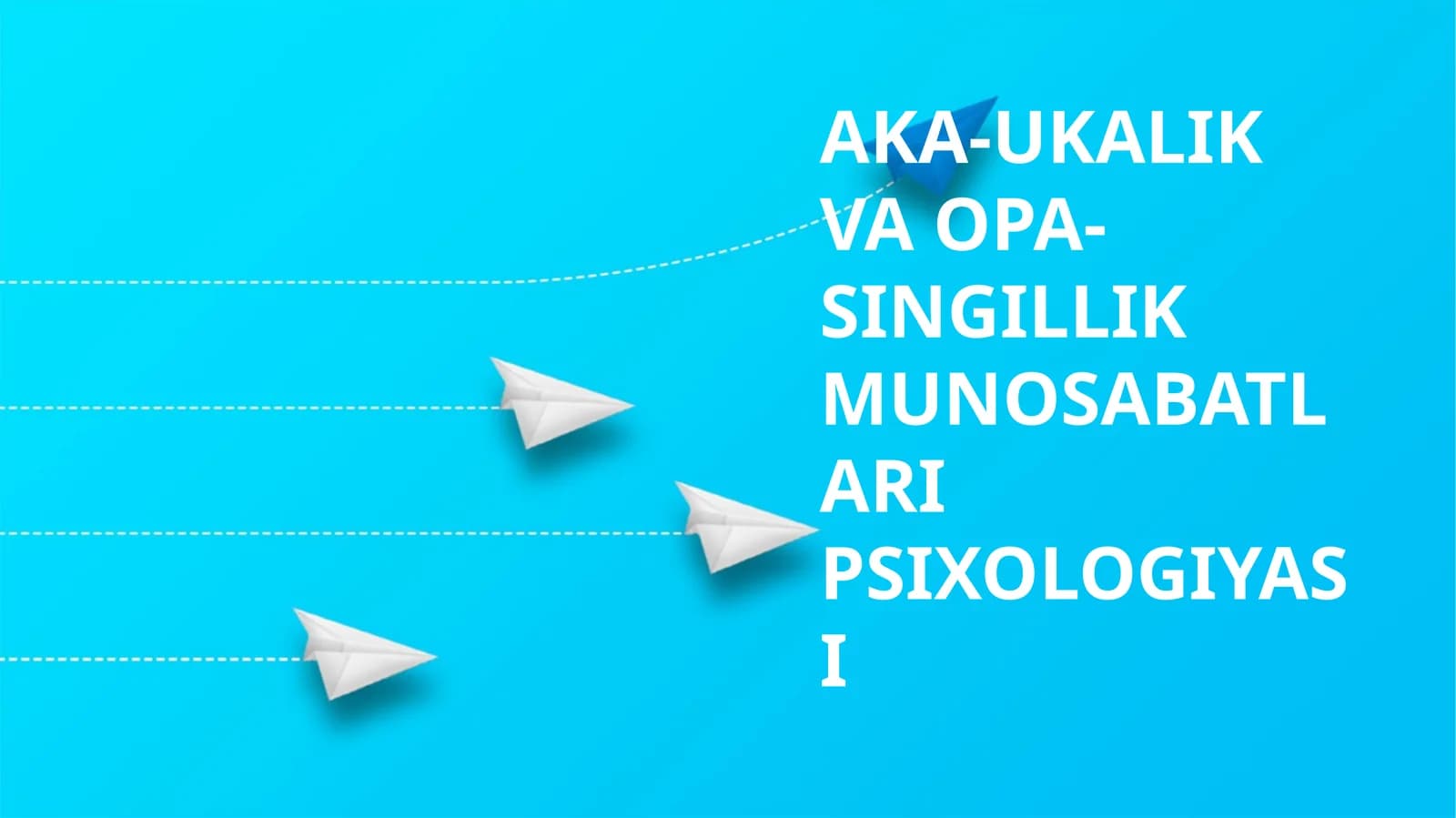 AKA-UKALIK VA OPA-SINGILLIK MUNOSABATLARI PSIXOLOGIYASI