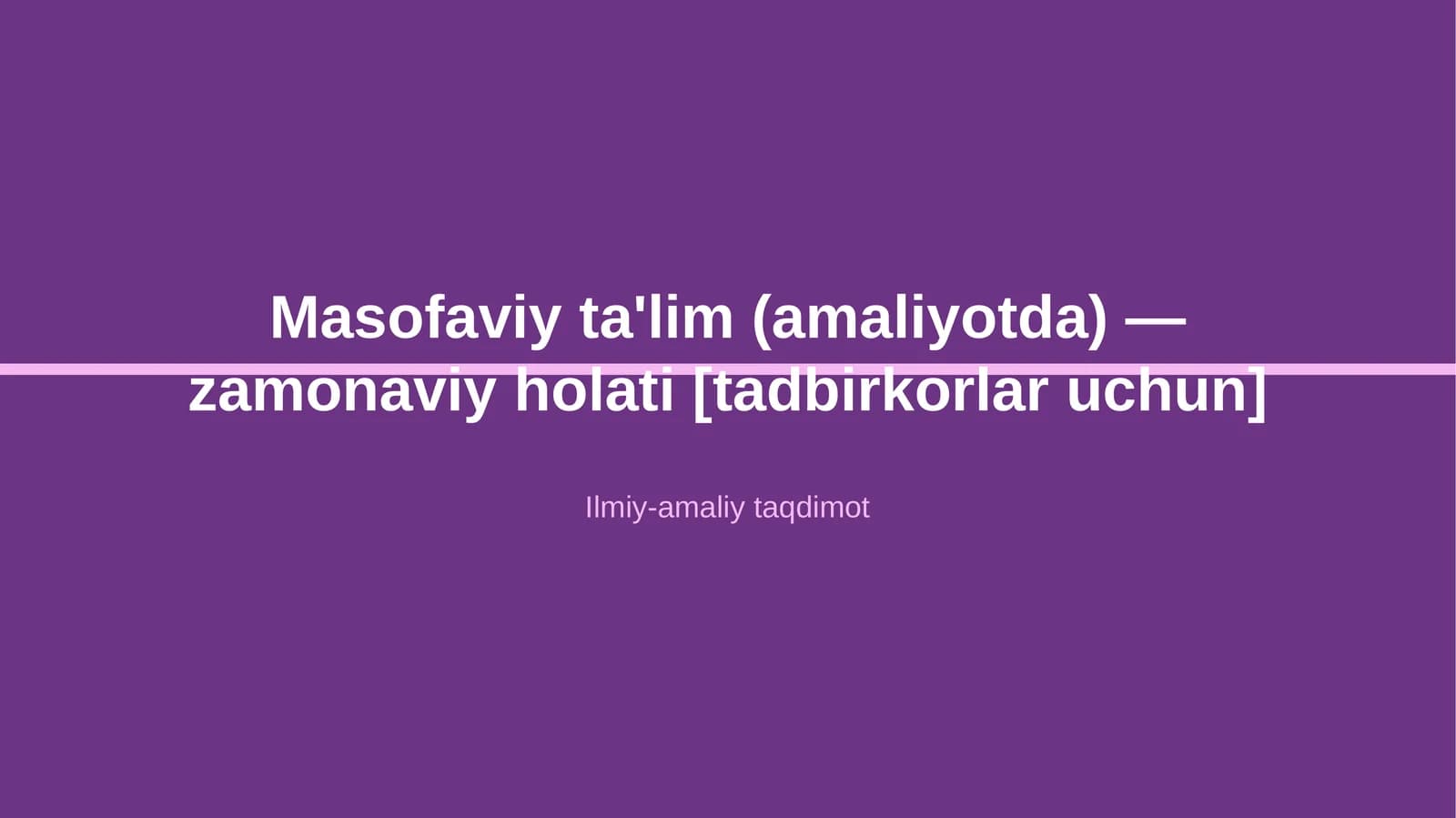 Masofaviy ta'lim (amaliyotda) — zamonaviy holati [tadbirkorlar uchun]
