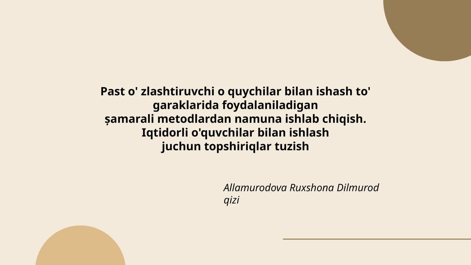Past o'zlashtiruvchi o'quychilar bilan ishash to'garaklarida foydalaniladigan şamarali metodlardan namuna ishlab chiqish. Iqtidorli o'quvchilar bilan ishlashjuchun topshiriqlar tuzish