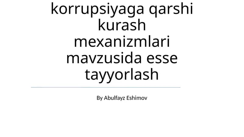 O'zbekistonda korrupsiyaga qarshi kurash mexanizmlari mavzusida esse tayyorlash