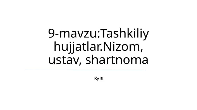 Tashkiliy hujjatlar.Nizom, ustav, shartnoma