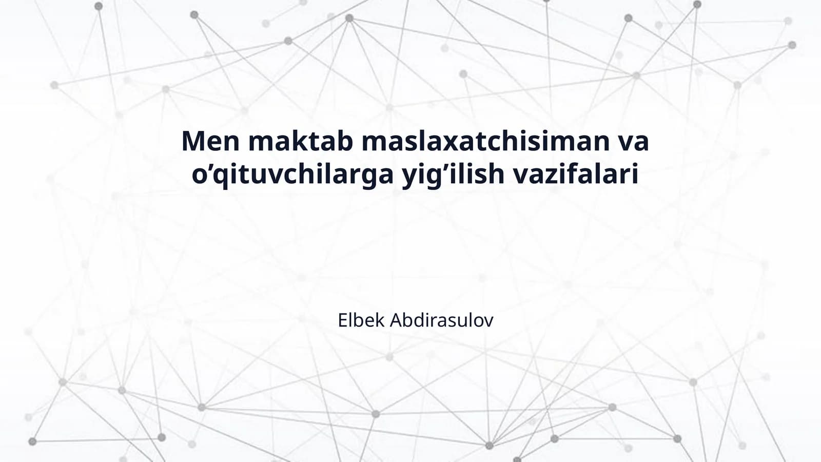 Men maktab maslaxatchisiman va o’qituvchilarga yig’ilish vazifalari