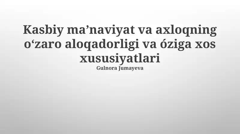 Kasbiy ma'naviyat va axloqning o'zaro aloqadorligi va óziga xos xususiyatlari
