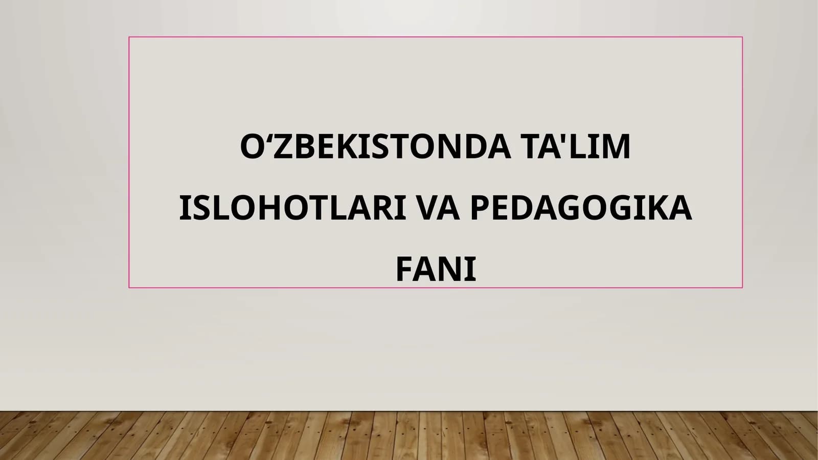 O‘ZBEKISTONDA TA'LIM ISLOHOTLARI VA PEDAGOGIKA FANI