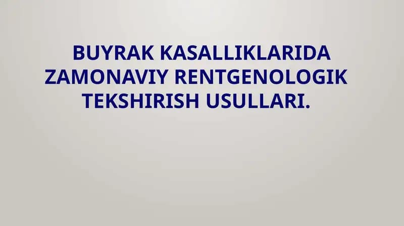 BUYRAK KASALLIKLARINI ZAMONAVIY RENTGENOLOGIK TEKSHIRISH USULLARI