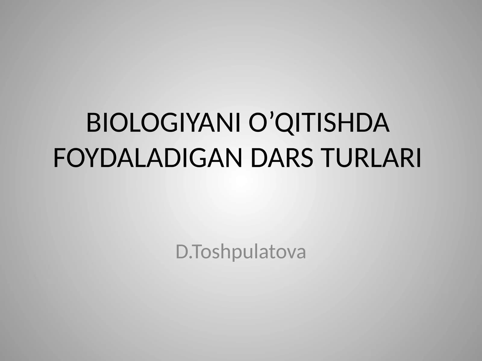 BIOLOGIYANI O’QITISHDA FOYDALADIGANDARS TURLARI