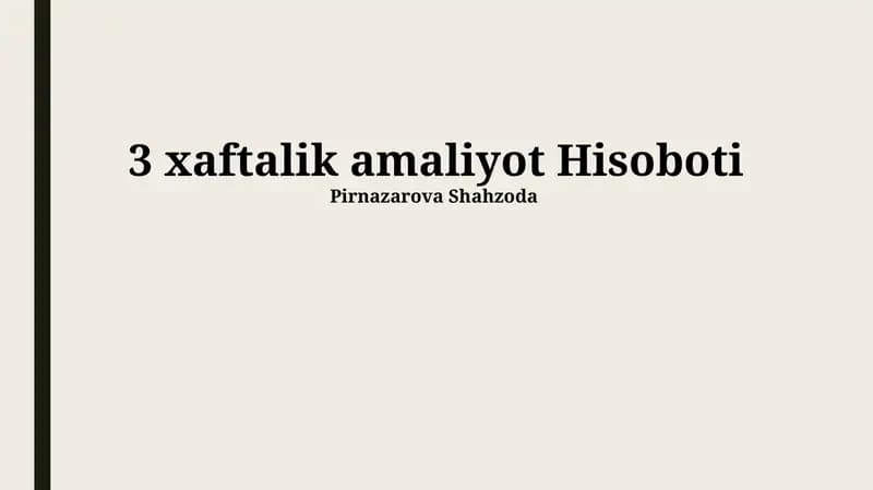 3 xaftalik amaliyot Hisoboti