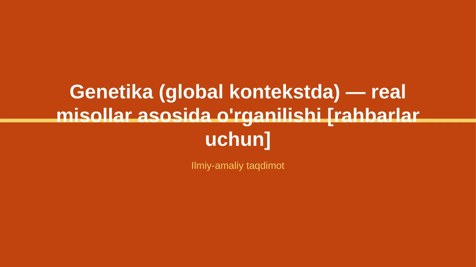 Genetika (global kontekstda) — real misollar asosida o'rganilishi [rahbarlar uchun]