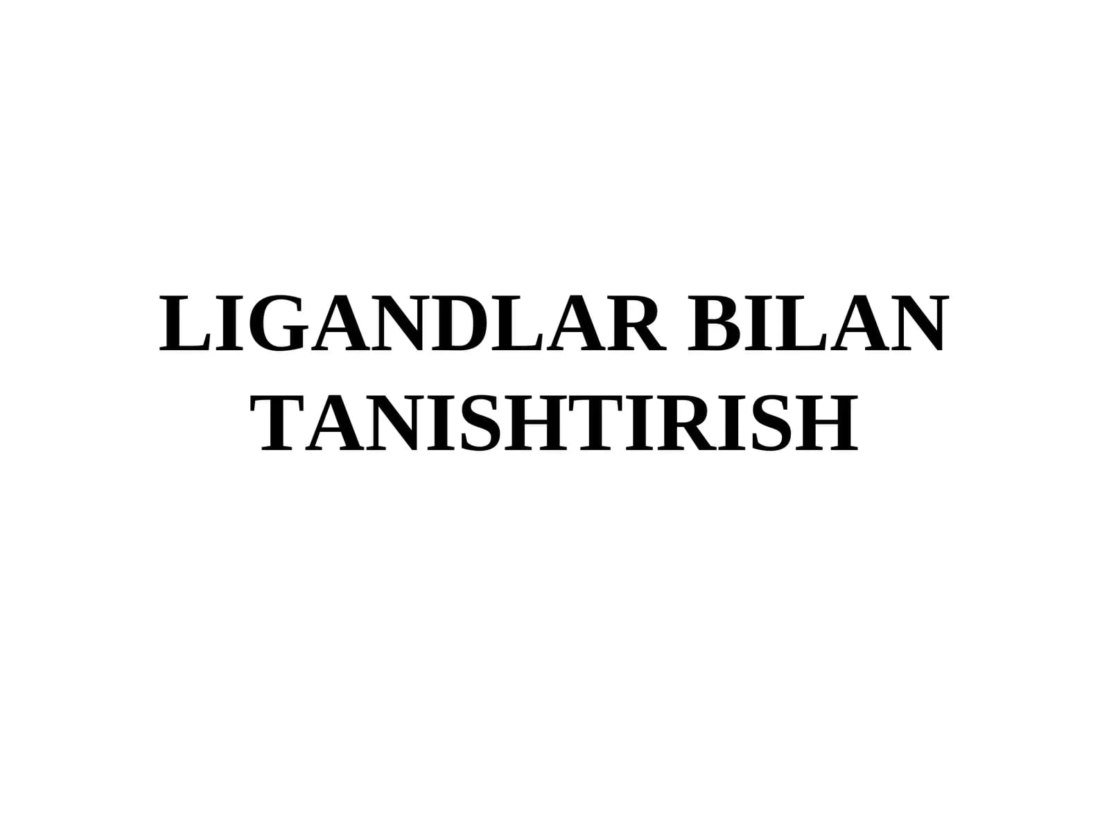 Ligandlar Bilan Tanishtirish