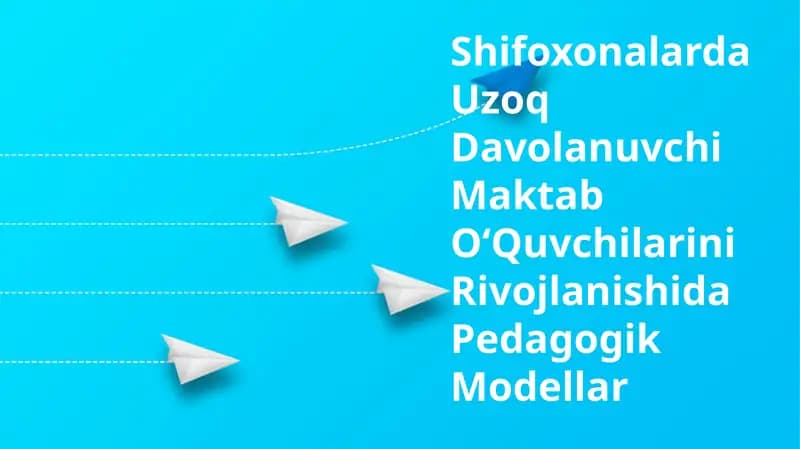 Shifoxonalarda Uzoq Davolanuvchi Maktab OʻQuvchilarini Rivojlanishida Pedagogik Modellar