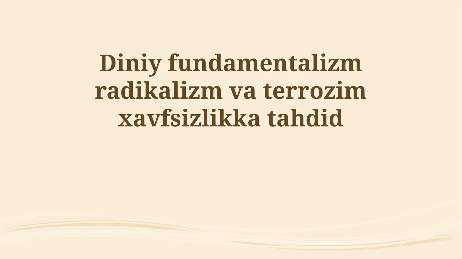 Diniy fundamentalizm radikalizm va terrozim xavfsizlikka tahdid