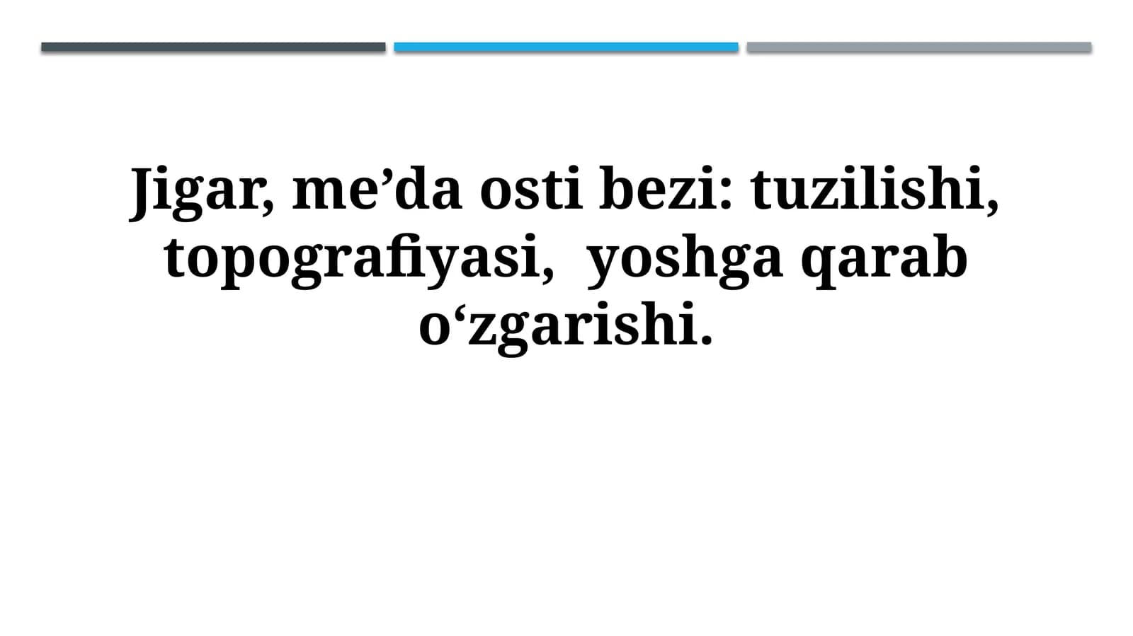 Jigar, me’da osti bezi: tuzilishi, topografiyasi, yoshga qarabo‘zgarishi