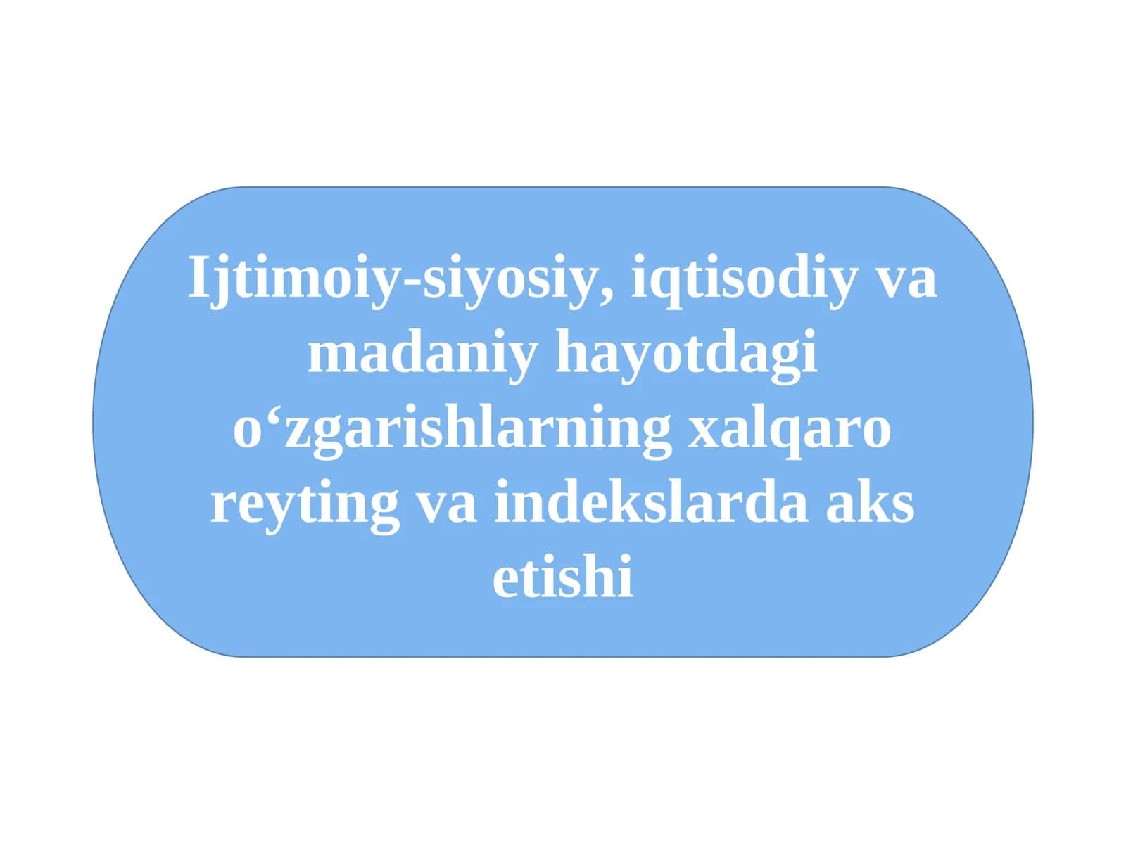 Ijtimoiy-siyosiy, iqtisodiy va madaniy hayotdagi o‘zgarishlarning xalqaro reyting va indekslarda aks etishi