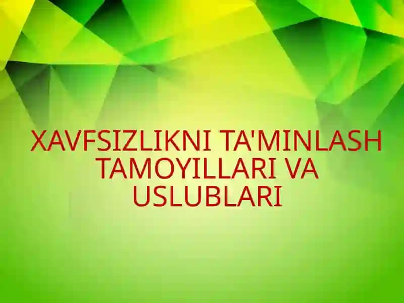 XAVFSIZLIKNI TA'MINLASH TAMOYILLARI VA USLUBLARI