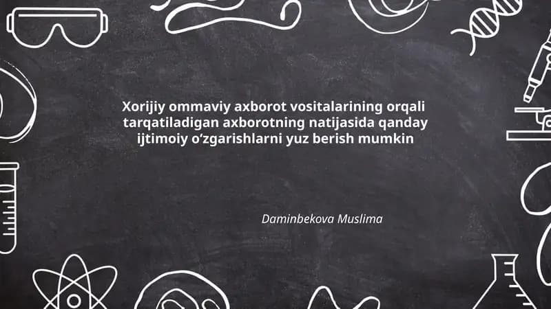 Xorijiy ommaviy axborot vositalarining orqali tarqatiladigan axborotning natijasida qanday ijtimoiy oʻzgarishlarni yuz berish mumkin