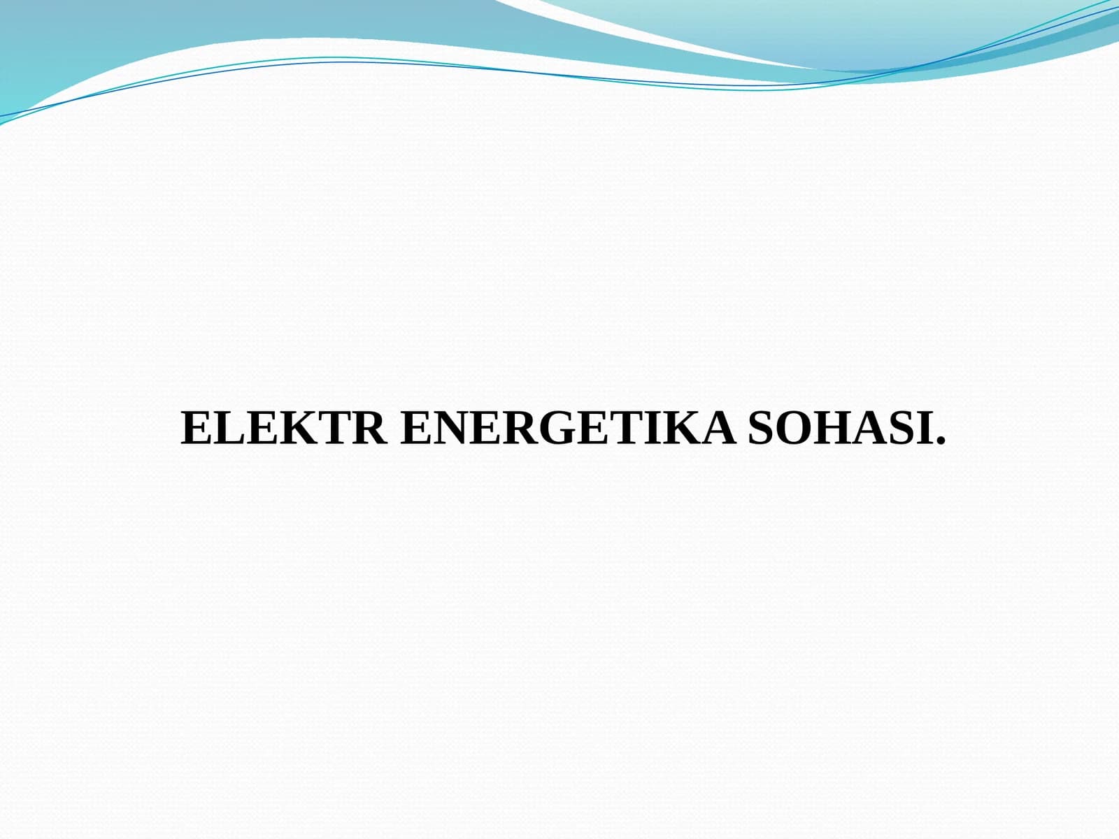 ELEKTR ENERGETIKA SOHASI